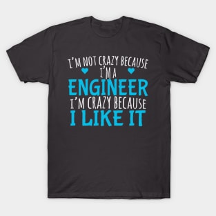 I'm Not Crazy Because I'm A Engineer T-Shirt